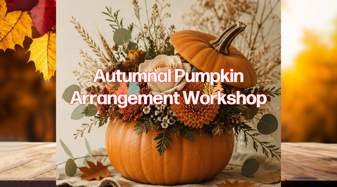 Autumn Arrangement Workshop Autumnal background with leaves and orange colours with a pumpkin and flowers at the front displaying Autumnal Pumpkin Arrangement Workshop as text
