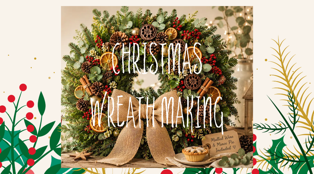 Christmas Wreath Making Workshop 2026 Banner with Holly and Ivy in the background and a Christmas wreath and mince pie to the front displaying Christmas Wreath Making text.